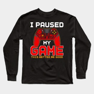 I Paused My Game to Be Here, Funny Gamer Video Games Boys Long Sleeve T-Shirt